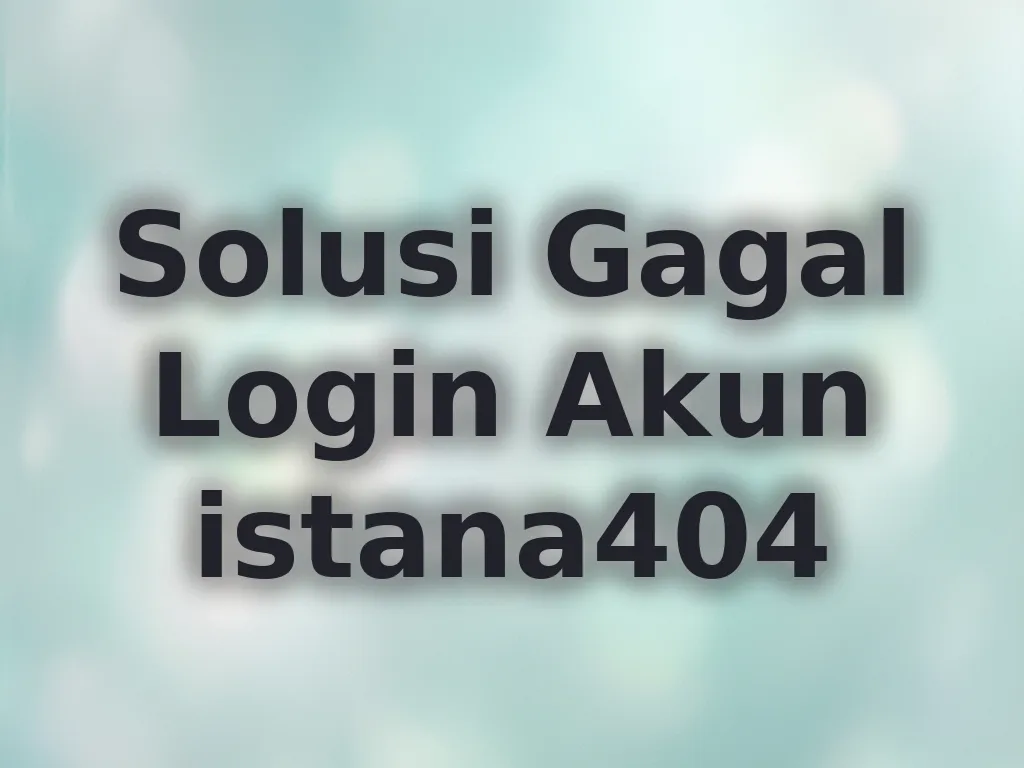 Solusi Gagal Login Akun istana404