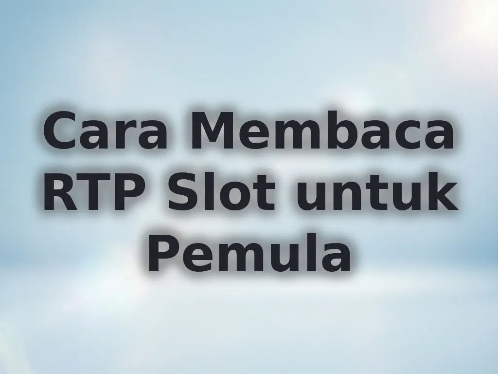 Cara Membaca RTP Slot untuk Pemula