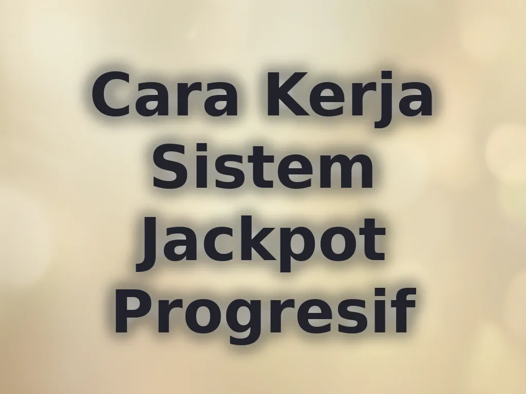 Cara Kerja Sistem Jackpot Progresif